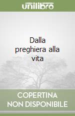 Dalla preghiera alla vita libro