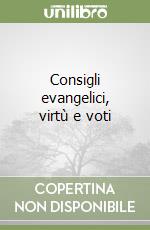 Consigli evangelici, virtù e voti