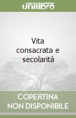 Vita consacrata e secolarità libro