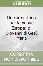 Un carmelitano per la nuova Europa: p. Giovanni di Gesù Maria