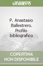 P. Anastasio Ballestrero. Profilo bibliografico libro