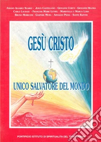 Gesù Cristo. Unico Salvatore del mondo libro