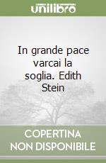 In grande pace varcai la soglia. Edith Stein libro