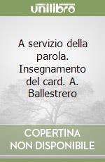 A servizio della parola. Insegnamento del card. A. Ballestrero libro