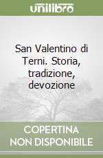 San Valentino di Terni. Storia, tradizione, devozione