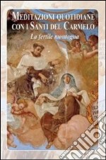 Meditazioni quotidiane con i santi del carmelo. La fertile montagna libro