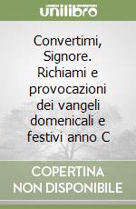 Convertimi, Signore. Richiami e provocazioni dei vangeli domenicali e festivi anno C libro