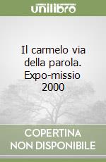 Il carmelo via della parola. Expo-missio 2000 libro