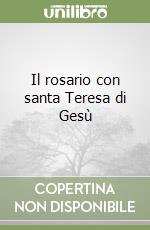 Il rosario con santa Teresa di Gesù libro