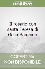 Il rosario con santa Teresa di Gesù Bambino libro