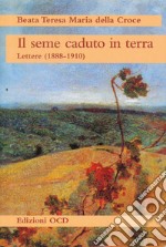 Il seme caduto in terra. Lettere (1888-1910)