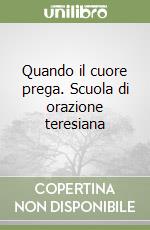 Quando il cuore prega. Scuola di orazione teresiana (1) libro