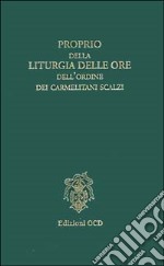 Proprio della liturgia delle ore dell'Ordine dei Carmelitani Scalzi libro