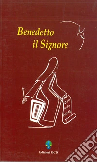 Benedetto il Signore. Liturgia delle ore propria delle feste di B. V . Maria del monte Carmelo, s. Teresa Benedetta della Croce, Edith Stein... libro
