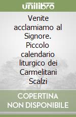 Venite acclamiamo al Signore. Piccolo calendario liturgico dei Carmelitani Scalzi libro