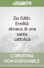 Zia Edith. Eredità ebraica di una santa cattolica