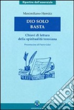 Dio solo basta. Chiavi di lettura della spiritualità teresiana libro