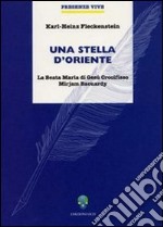 Una stella d'oriente. La Beata Maria di Gesù Crocifisso Miriam Baouardy