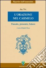 L'orazione nel Carmelo. Passato, presente, futuro libro