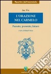 L'orazione nel Carmelo. Passato, presente, futuro libro