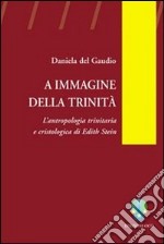 A immagine della Trinità. L'antropologia trinitaria e cristologica di Edith Stein libro