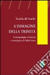 A immagine della Trinità. L'antropologia trinitaria e cristologica di Edith Stein libro