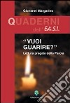 Vuoi guarire? Lettura pregata della parola libro di Margarino Giovanni