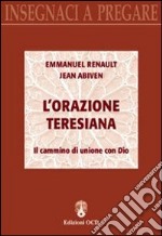 L'orazione teresiana. Il cammino di unione con Dio libro