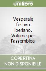 Vesperale festivo liberiano. Volume per l'assemblea libro