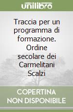 Traccia per un programma di formazione. Ordine secolare dei Carmelitani Scalzi libro