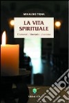 La vita spirituale. Contenuti, itinerario, pienezza libro