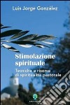 Stimolazione spirituale. Tecniche e risorse di spiritualità pastorale libro di González Luis Jorge