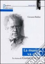 La musica va oltre. La ricerca di Gustav Mahler libro