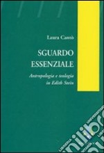 Sguardo essenziale. Antropologia e teologia in Edith Stein