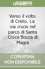 Verso il volto di Cristo. La via crucis nel parco di Santa Croce Bocca di Magra