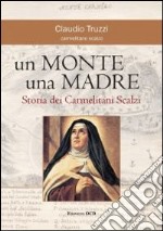 Un monte una madre. Storia dei Carmelitani Scalzi libro