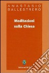 Meditazioni sulla Chiesa libro di Ballestrero Anastasio A.