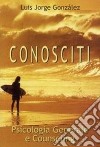 Conosciti. Psicologia generale e counseling libro