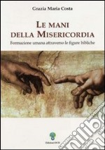 Le mani della misericordia. Formazione umana attraverso le figure bibliche. Vol. 2