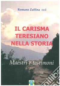 Il carisma teresiano nella storia. Maestri e testimoni libro