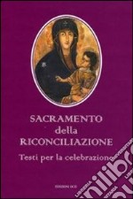 Sacramento della riconciliazione. Testi per la celebrazione libro