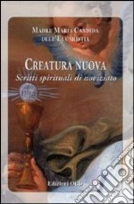 Creatura nuova. Scritti spirituali di noviziato libro