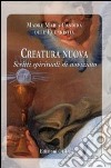 Creatura nuova. Scritti spirituali di noviziato libro di Maria Candida dell'Eucarestia
