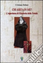 Chi abita in me? L'esperienza di Elisabetta della Trinità libro