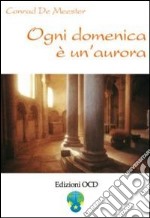 Ogni domenica è un'aurora. Meditazioni di Elisabetta della Trinità sui vangeli festivi libro