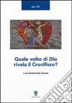 Quale volto di Dio rivela il crocefisso? libro