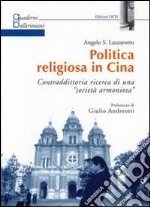 Politica religiosa in Cina. Contraddittoria ricerca di una «società armoniosa» libro