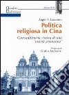 Politica religiosa in Cina. Contraddittoria ricerca di una «società armoniosa» libro di Lazzarotto Angelo S.