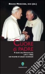 Cuore di padre. P. Luigi dell'Immacolata (1911-1983) nel ricordo di alcuni testimoni libro