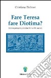 Fare Teresa fare Diotima? Donne pensanti pratiche: XVI e XXI secolo libro